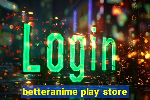 betteranime play store